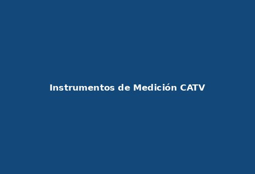 Instrumentos de Medición CATV
